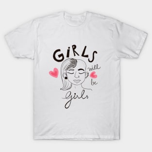 Girls will be Girls - Girl empowerment quote t shirt T-Shirt